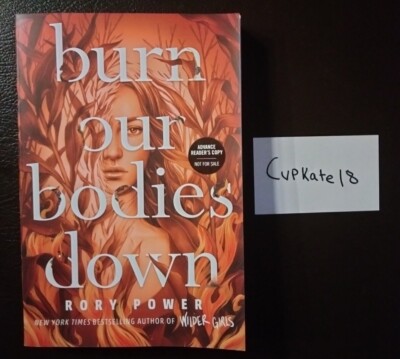Burn Our Bodies Down By Rory Power 7/20 NEW ARC Paperback Advanced Reader Copy