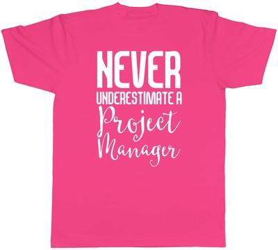 Never Underestimate a Project Manager Mens Unisex T-Shirt Tee