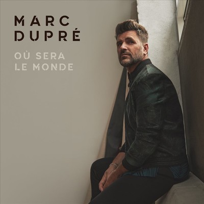 MARC DUPRÉ OÙ SERA LE MONDE NEW CD