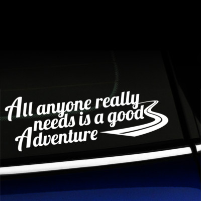 All Anyone Really Needs is a Good Adventure - Sticker Decal - You choose color!