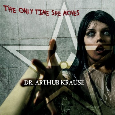 DR. ARTHUR KRAUSE - THE ONLY TIME SHE MOVES NEW CD