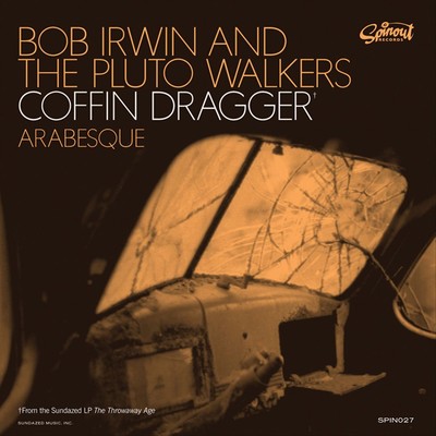 BOB IRWIN & THE PLUTO WALKERS COFFIN DRAGGER/ARABESQUE NEW 7 INCH VINYL DISC