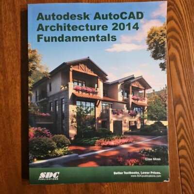 Autodesk AutoCAD Architecture 2014 Fundamentals by Elise Moss