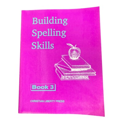 Building Spelling Skills Book 3~First Edition~Grade 3~Christian Liberty Press