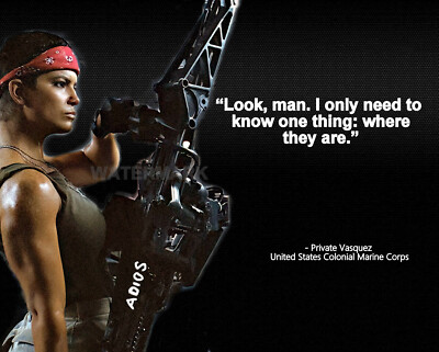 ALIENS PRIVATE VASQUEZ MOVIE QUOTE LOOK MAN I ONLY NEED TO KNOW ONE PHOTO 8X10