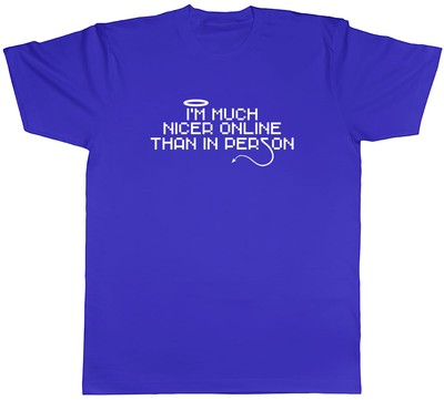 I'm Much Nicer Online Than In Person Mens Unisex T-Shirt Tee