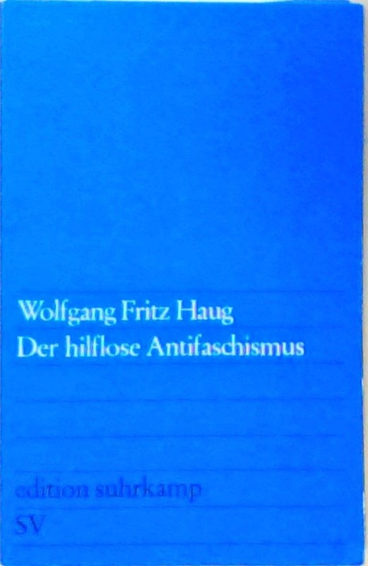 Der Hilflose Antifaschismus Haug, Wolfgang Fritz: