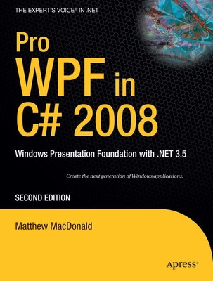 Pro WPF in C# 2008: Windows Presentation Foundation with .NET 3.5 (Books for...
