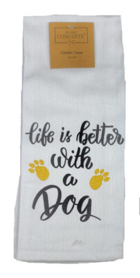 100% Cotton Kitchen Towels Printed with Dog Lovers Sayings Dogs Life is Better