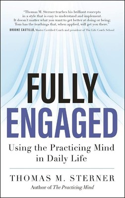 Fully Engaged: Using the Practicing Mind in Daily Life by Sterner