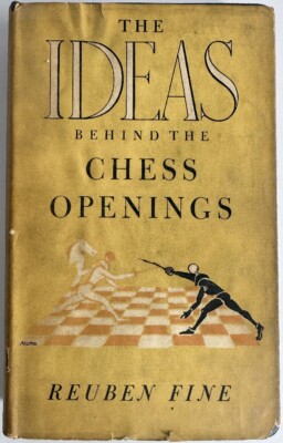 The Ideas Behind the Chess Openings by Reuben Fine