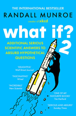 NEW BOOK What If?2 - Additional Serious Scientific Answers to Absurd Hypothetica
