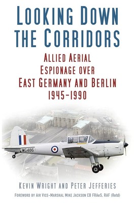 Looking Down the Corridors: Allied Aerial Espionage over East Germany and Be...