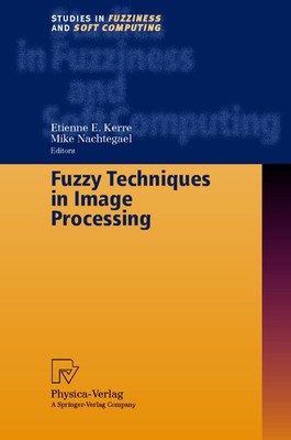 Fuzzy Techniques in Image Processing (Studies in Fuzziness and Soft Computin...