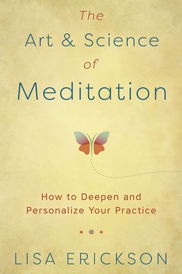 The Art & Science of Meditation: How to Deepen and Personalize Your Practice