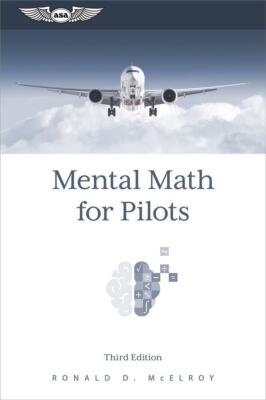 ASA 2024, Mental Math for Pilots 3nd Edition by Ronald D. McElroy, p/n MATH-3
