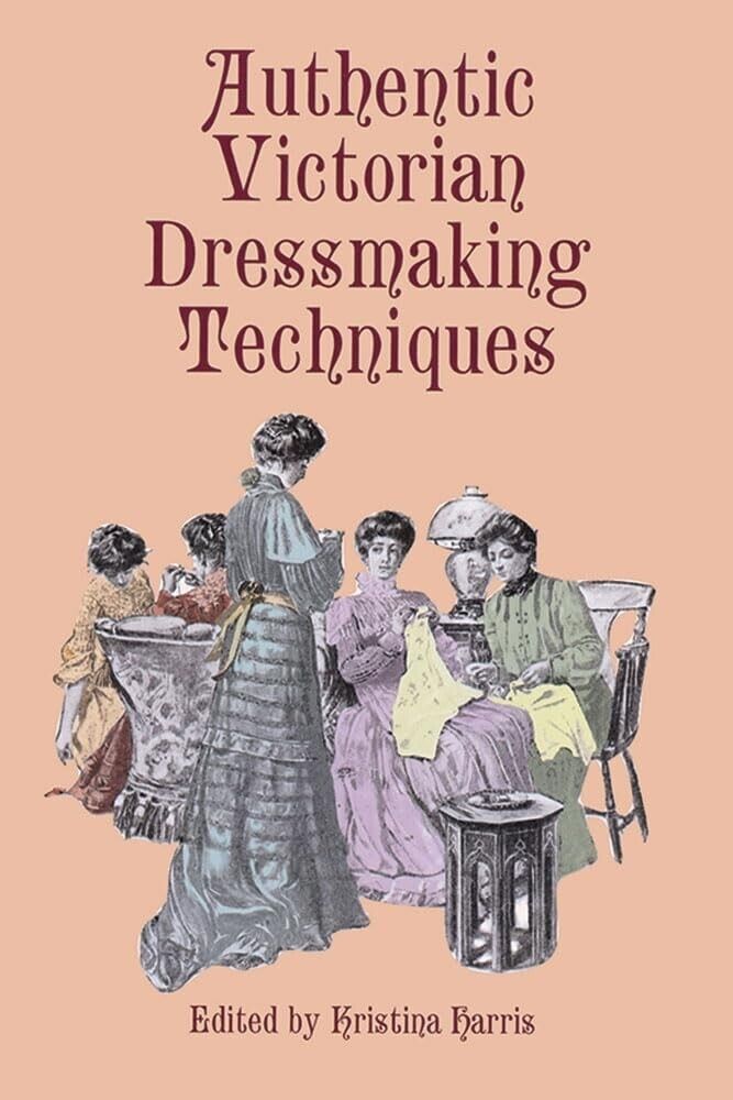 Authentic Victorian Dressmaking Techniques - Kristina Harris (Paperback, 2000)