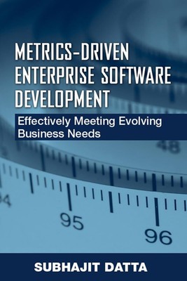 Metrics-Driven Enterprise Software Development: Effectively Meeting Evolving...