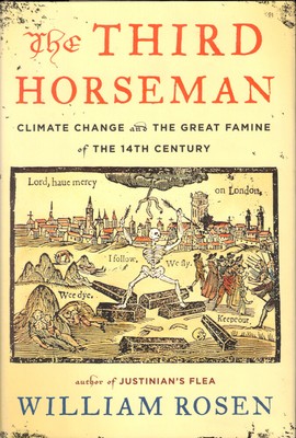 William Rosen / Third Horseman Climate Change and the Great Famine 1st ed 2014