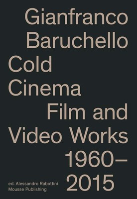 Gianfranco Baruchello: Cold Cinema: Film and Video Works 1960 2015