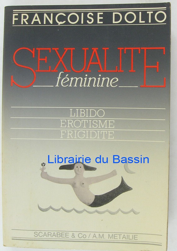 SexualitÃ© FÃ©Minine: Libido, Ã©Rotisme, FrigiditÃ© FranÃ§Oise Dolto 1982