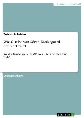 Wie Glaube von Sören Kierkegaard definiert wird Tobias Schricke Taschenbuch 2013