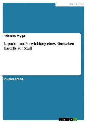Rebecca Myga | Lopodunum. Entwicklung eines römischen Kastells zur Stadt | Buch
