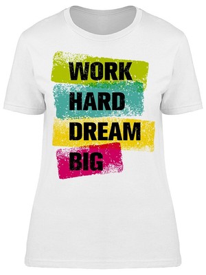 Work Hard Dream Big Graphic Women's Tee -Image by Shutterstock