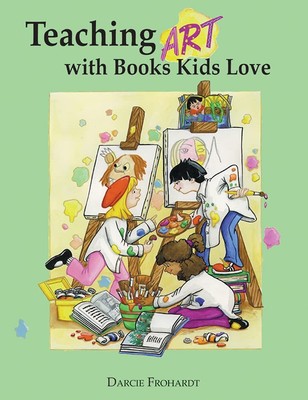 Teaching Art with Books Kids Love: Art Elements, Appreciation, and Design wi...