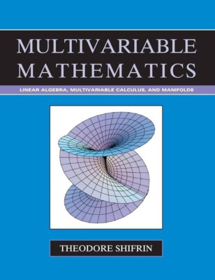 Multivariable Mathematics : Linear Algebra, Multivariable Calculus, and...