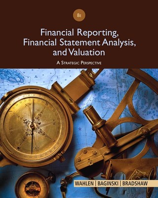 Financial Reporting, Financial Statement Analysis and Valuation by Wahlen