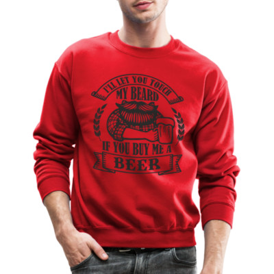 Touch My Beard Buy Me A Beer Sweatshirt