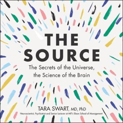 The Source: The Secrets of the Universe, the Science of the Brain by Tara Swart 