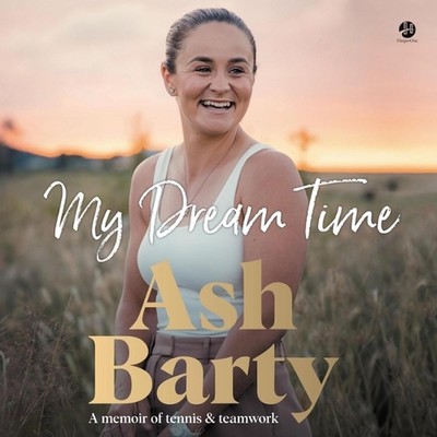 My Dream Time: A Memoir of Tennis & Teamwork by Ashleigh Barty (English) Compact