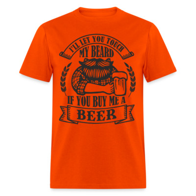 I'll Let You Touch My Beard If You Buy Me A Beer (Drinking) T-Shirt