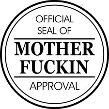 Funny Rubber Stamp - Official Seal of Mother Fckin’ Approval - Self