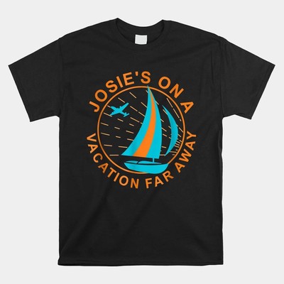 Josie s On A Vacation Far Away Shirt