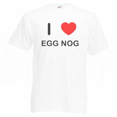 I Love Egg Nog - T Shirt