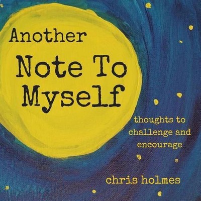 Another Note to Myself: Thoughts to Challenge and Encourage by Chris Holmes (Eng