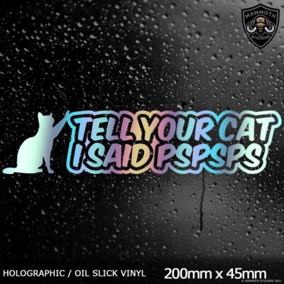 Tell Your Cat I Said PSPSPS Sticker Decal Oil Slick Vinyl Funny Car Window Bumpe