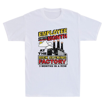 Employee Of The Month At The Dick Sucking Factory Funny Meme Quote Men's T-Shirt