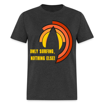 Only Surfing Nothing Else shirt Surf board surfer T-Shirt Size S-6XL
