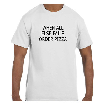 Funny Humor Tshirt When All Else Fails Order Pizza Short or Long Sleeve