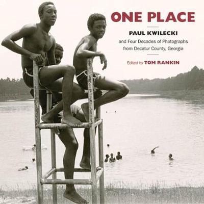 One Place: Paul Kwilecki and Four Decades of Photographs from Decatur County, Ge