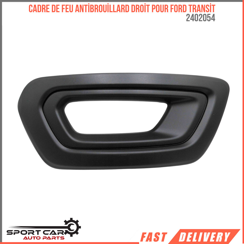 Cadre de feu antibrouillard droit pour Ford Transit 2018 OEM 2402054