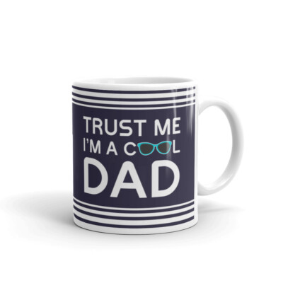 Trust Me I'M A Cool Dad Funny Dad Cup Gift Coffee Tea Ceramic Mug