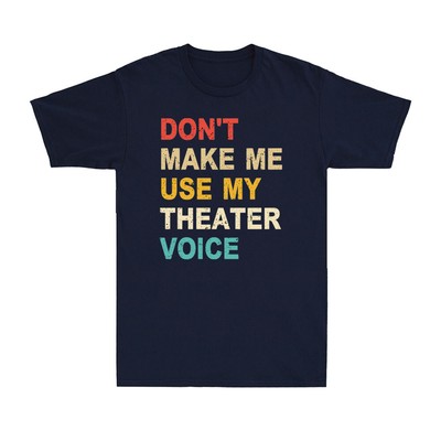 Don't Make Me Use My Theatre Voice Funny Theatre Saying Vintage Men's T-Shirt