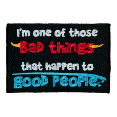 One Of Those Bad Things To Good People Patch, Sayings Patches