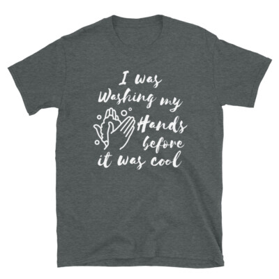 I Was Washing My Hands Before It Was Cool Hygiene Short-Sleeve Unisex T-Shirt