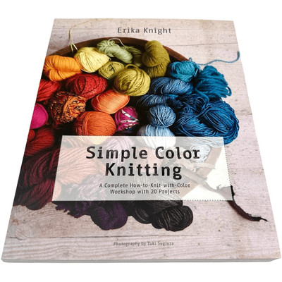 Simple Color Knitting: A Complete How-to-Knit-with-Color Workshop w/ 20 Projects